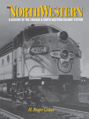 The North Western : a history of the Chicago & North Western Railway system /