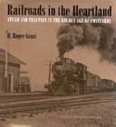 Railroads in the heartland : steam and traction in the golden age of postcards /