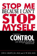 Stop me because I can't stop myself : taking control of impulsive behavior /