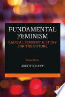 Fundamental feminism : radical feminist history for the future /