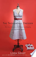 The thoughtful dresser : the art of adornment, the pleasures of shopping, and why clothes matter /