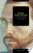 Reading Vincent van Gogh : a thematic guide to the letters /