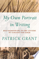 "My own portrait in writing" : self-fashioning in the letters of Vincent van Gogh /