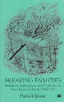 Breaking enmities : religion, literature, and culture in Northern Ireland, 1967-97 /