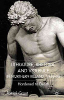 Literature, rhetoric and violence in Northern Ireland, 1968-98 : hardened to death /