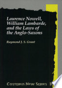 Laurence Nowell, William Lambarde, and the laws of the Anglo-Saxons /