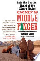God's middle finger : into the lawless heart of the Sierra Madre /