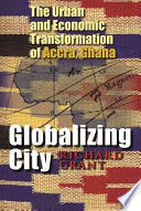 Globalizing city : the urban and economic transformation of Accra, Ghana /
