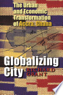 Globalizing city : the urban and economic transformation of Accra, Ghana /