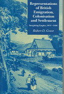 Representations of British emigration, colonisation and settlement : imagining empire, 1800-1860 /