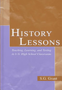 History lessons : teaching, learning, and testing in U.S. high school classrooms /