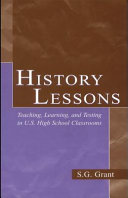 History lessons : teaching, learning, and testing in U.S. high school classrooms /