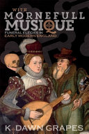 With mornefull musique : funeral elegies in early modern England /