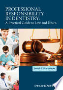 Professional responsibility in dentistry : a practical guide to law and ethics /