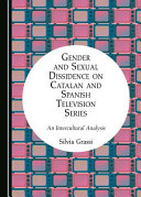 Gender and sexual dissidence on Catalan and Spanish television series : an intercultural analysis /