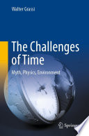 The Challenges of Time : Myth, Physics, Environment /