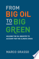 From big oil to big green : holding the oil industry to account for the climate crisis /