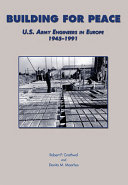 Building for peace : U.S. Army engineers in Europe, 1945-1991 /