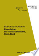 Convolutions in French mathematics, 1800-1840 : from the calculus and mechanics to mathematical analysis and mathematical physics.