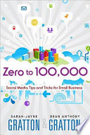 Zero to 100,000 : social media tips and tricks for small businesses /