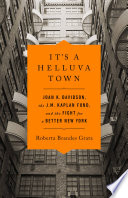It's a helluva town : Joan K. Davidson, the J.M. Kaplan fund, and the fight for a better New York /
