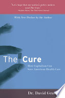 The cure : how capitalism can save American health care /