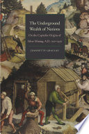 The underground wealth of nations : on the capitalist origins of silver mining, A.D. 1150-1450 /