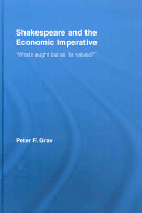 Shakespeare and the economic imperative : "what's aught but as 'tis valued?" /