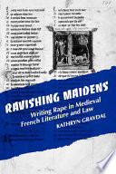 Ravishing maidens : writing rape in medieval French literature and law /