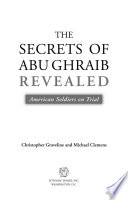 The secrets of Abu Ghraib revealed : American soldiers on trial /