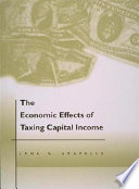 The economic effects of taxing capital income /
