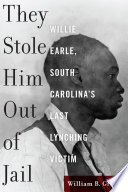They stole him out of jail : Willie Earle, South Carolina's last lynching victim /