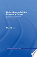 Nationalism as political paranoia in Burma : an essay on the historical practice of power /