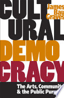 Cultural democracy : the arts, community, and the public purpose /