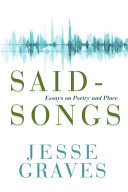 Said-songs : essays on poetry and place /