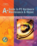 A+ guide to PC hardware maintenance and repair /