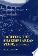Lighting the Shakespearean stage, 1567-1642 /