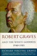 Robert Graves and the white goddess, 1940-85 /
