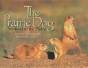 The prairie dog : sentinel of the plains /