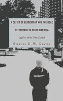 A crisis of leadership and the role of citizens in Black America : leaders of the new school /