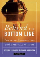 Behind the bottom line : powering business life with spiritual wisdom /
