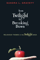 From Twilight to Breaking dawn : religious themes in the Twilight saga /