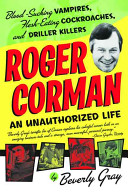 Roger Corman : blood-sucking vampires, flesh-eating cockroaches, and driller killers /