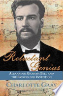 Reluctant genius : Alexander Graham Bell and the passion for invention /