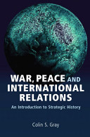 War, peace and international relations : an introduction to strategic history /