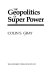 The geopolitics of super power /