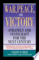 War, peace, and victory : strategy and statecraft for the next century /