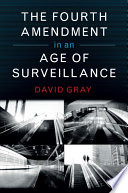 The Fourth Amendment in an age of surveillance /