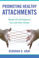 Promoting healthy attachments : hands-on techniques to use with your clients /