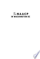 The NAACP in Washington DC : from Jim Crow to home rule /